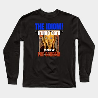 Trump Card the Idiom! 2024 and The Anxiety Scream Long Sleeve T-Shirt